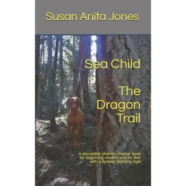 Sea Child THE DRAGON TRAIL: A decodable phonics chapter book for beginning readers and kids with a dyslexic learning style
