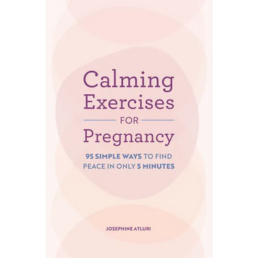 Calming Exercises for Pregnancy: 95 Simple Ways to Find Peace in Only 5 Minutes