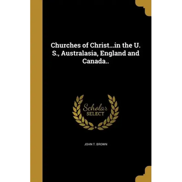 Churches of Christ...in the U. S., Australasia, England and Canada..