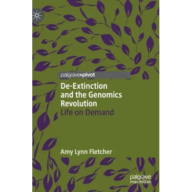 De-Extinction and the Genomics Revolution: Life on Demand