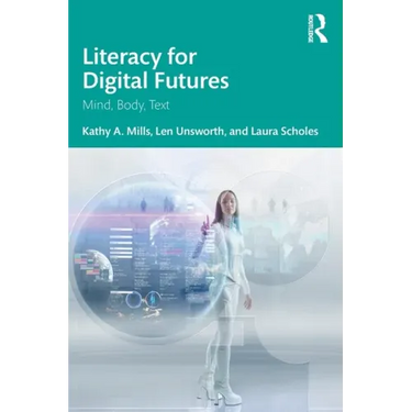 Literacy for Digital Futures: Mind, Body, Text