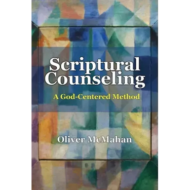 Scriptural Counseling: A God-Centered Method