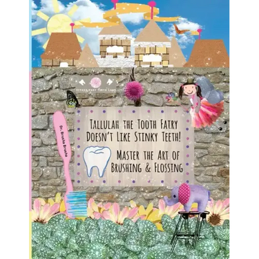 Tallulah the Tooth Fairy Doesn't Like Stinky Teeth! Master the Art of Brushing & Flossing