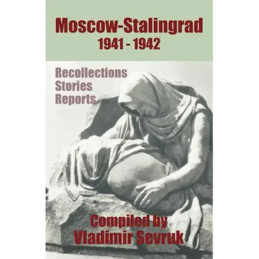 Moscow - Stalingrad 1941-1942: Recollections - Stories - Reports