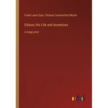 Edison; His Life and Inventions: in large print