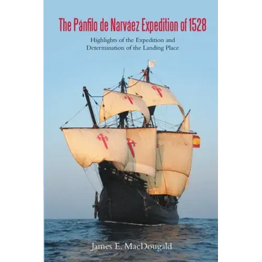The Pánfilo de Narváez Expedition of 1528: Highlights of the Expedition and Determination of the Landing Place