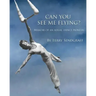 Can You See Me Flying?: Memoir of an Aerial Dance Pioneer