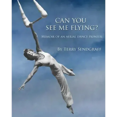 Can You See Me Flying?: Memoir of an Aerial Dance Pioneer
