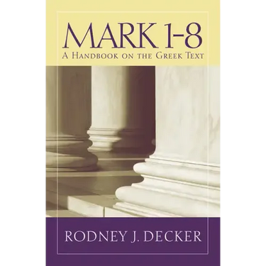 Mark 1-8: A Handbook on the Greek Text