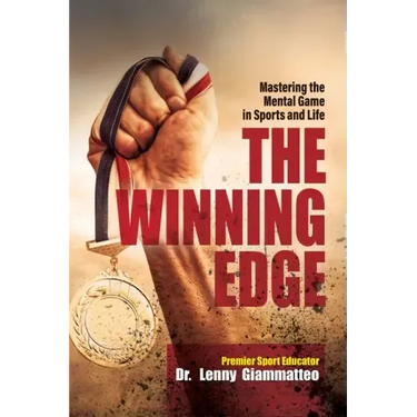The Winning Edge: Mastering the Mental Game In Sports and Life