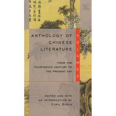 Anthology of Chinese Literature: Volume II: From the Fourteenth Century to the Present Day