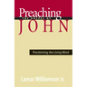 Preaching the Gospel of John: Proclaiming the Living Word