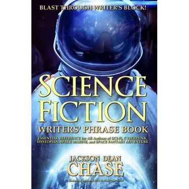 Science Fiction Writers' Phrase Book: Essential Reference for All Authors of Sci-Fi, Cyberpunk, Dystopian, Space Marine, and Space Fantasy Adventure