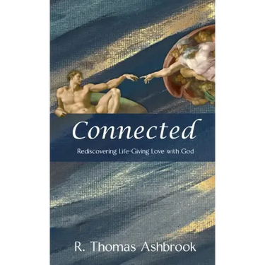 Connected: Rediscovering Life-Giving LOVE with God