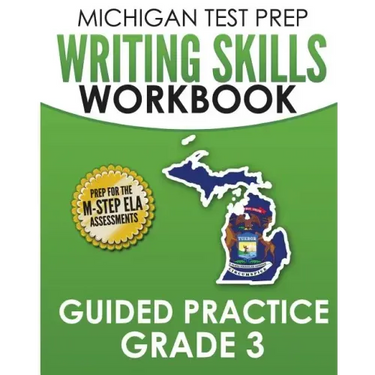 MICHIGAN TEST PREP Writing Skills Workbook Guided Practice Grade 3: Preparation for the M-STEP English Language Arts Assessments