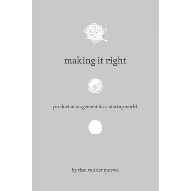 Making It Right: Product Management For A Startup World