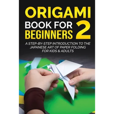 Origami Book for Beginners 2: A Step-by-Step Introduction to the Japanese Art of Paper Folding for Kids & Adults