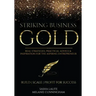 Striking Business Gold: Real Strategies, Practical Advice & Inspiration for the Aspiring Entrepreneur