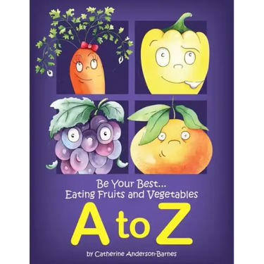 Be Your Best...Eating Fruits and Vegetables A to Z