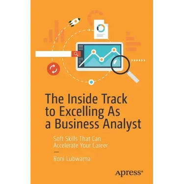 The Inside Track to Excelling as a Business Analyst: Soft Skills That Can Accelerate Your Career