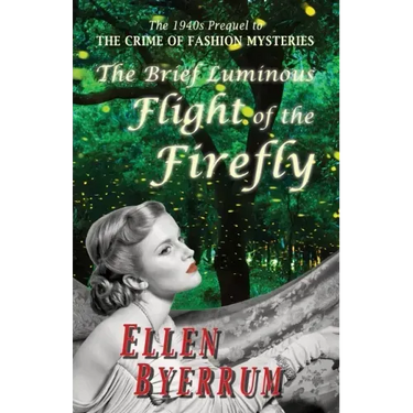 The Brief Luminous Flight of the Firefly: The 1940s Prequel to THE CRIME OF FASHION MYSTERIES