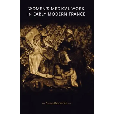 Women's Medical Work in Early Modern France