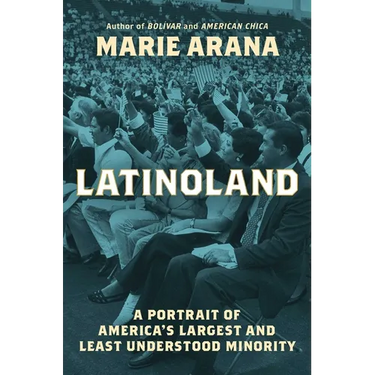 Latinoland: A Portrait of America's Largest and Least Understood Minority