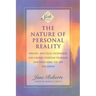 The Nature of Personal Reality: Specific, Practical Techniques for Solving Everyday Problems and Enriching the Life You Know