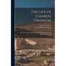 The Life of Charles Thomson: Secretary of the Continental Congress and Translator of the Bible From the Greek