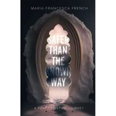 Safer than the Known Way: A Post-Christian Journey
