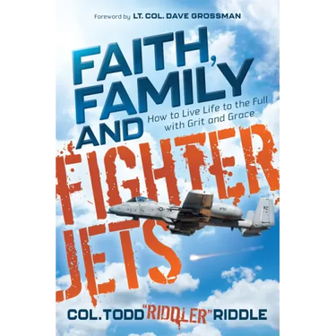 Faith, Family and Fighter Jets: How to Live Life to the Full with Grit and Grace