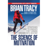 The Science of Motivation: Strategies & Techniques for Turning Dreams Into Destiny