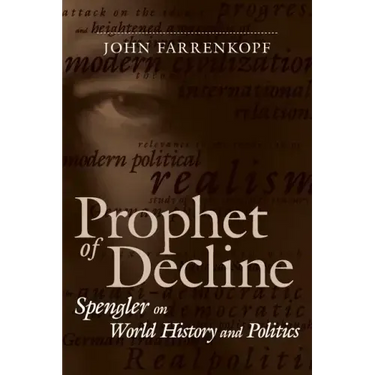 Prophet of Decline: Spengler on World History and Politics