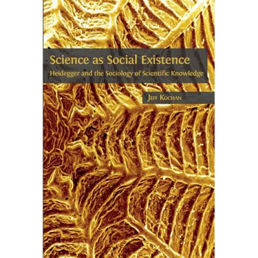 Science as Social Existence: Heidegger and the Sociology of Scientific Knowledge