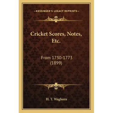 Cricket Scores, Notes, Etc.: From 1730-1773 (1899)