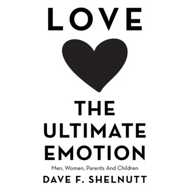 Love the Ultimate Emotion: Men, Women, Parents and Children