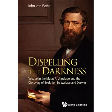 Dispelling the Darkness: Voyage in the Malay Archipelago and the Discovery of Evolution by Wallace and Darwin