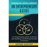 Financial Intelligence: An Entrepreneurs Guide on Mastering the Game of Money and Building Real Financial Freedom in Business Volume 2: Financial Stat