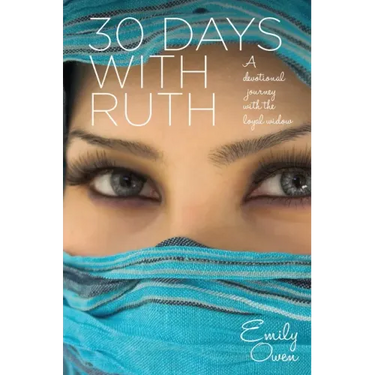 30 Days with Ruth: A Devotional Journey with the Loyal Widow