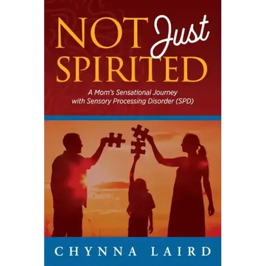 Not Just Spirited: A Mom's Sensational Journey with Sensory Processing Disorder (SPD)