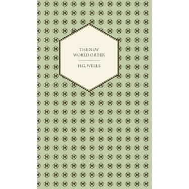 The New World Order - Whether it is Attainable, How it can be Attained, and What Sort of World a World at Peace Will Have to Be