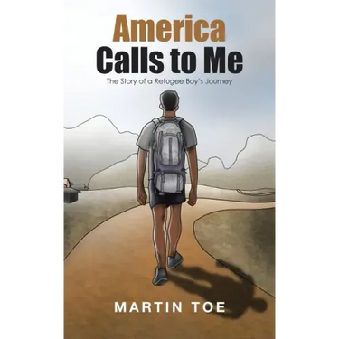 America Calls to Me: The Story of a Refugee Boy's Journey