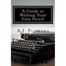 A Guide to Writing Your First Novel: A Comprehensive Roadmap to Jumpstart Your Writing Career