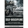 Self-Discipline: How to Build Special Forces Self-Discipline