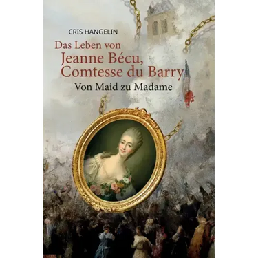 Das Leben von Jeanne Bécu, Comtesse du Barry Von Maid zu Madame: Sprachniveau B1 Deutsch-Englisch