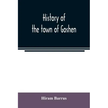 History of the town of Goshen, Hampshire County, Massachusetts, from its first settlement in 1761 to 1881, with family sketches