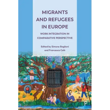 Migrants and Refugees in Europe: Work Integration in Comparative Perspective