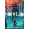 The Unraveling: A Collection of Short Horror Stories