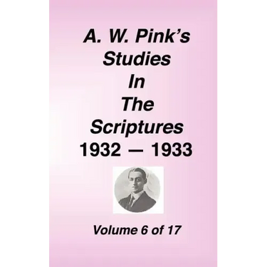 A. W. Pink's Studies in the Scriptures, Volume 06