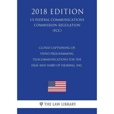 Closed Captioning of Video Programming - Telecommunications for the Deaf and Hard of Hearing, Inc. (US Federal Communications Commission Regulation) (
